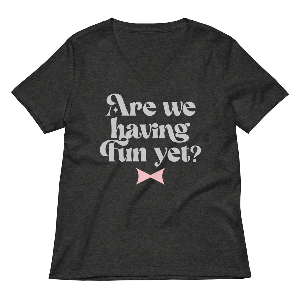 Are We Having Fun Yet? Women's V-Neck Tee