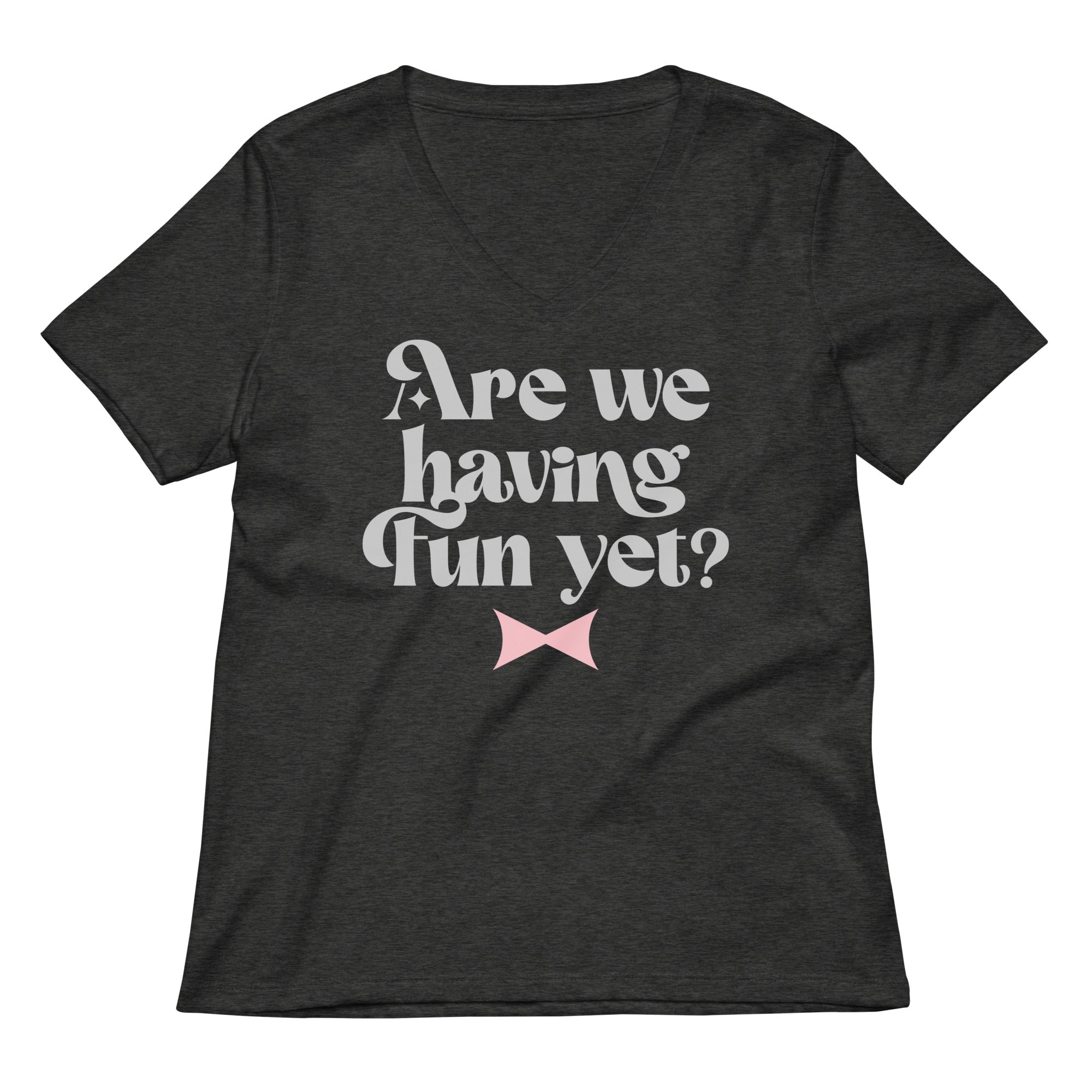Are We Having Fun Yet? Women's V-Neck Tee