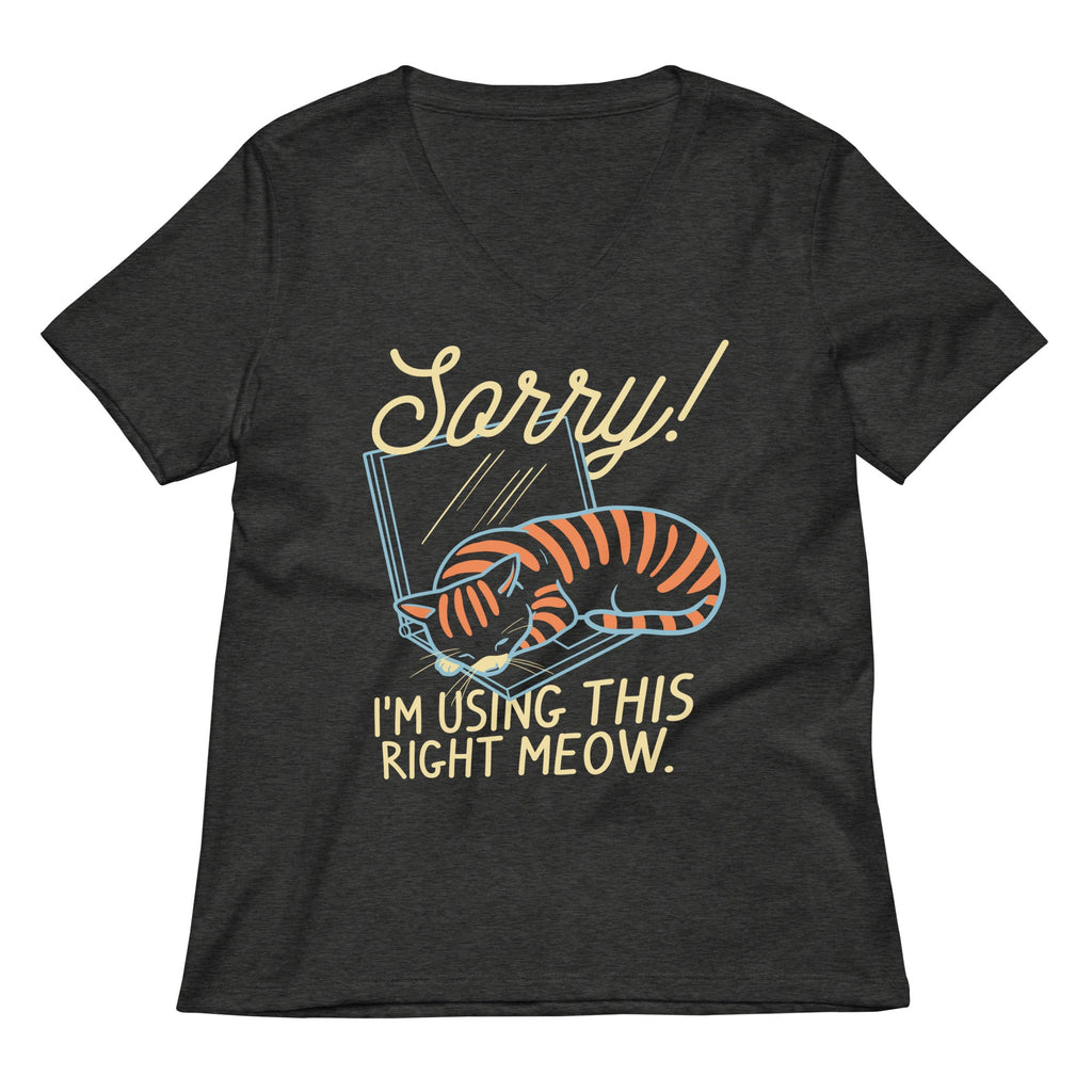 Sorry! I'm Using This Right Meow Women's V-Neck Tee