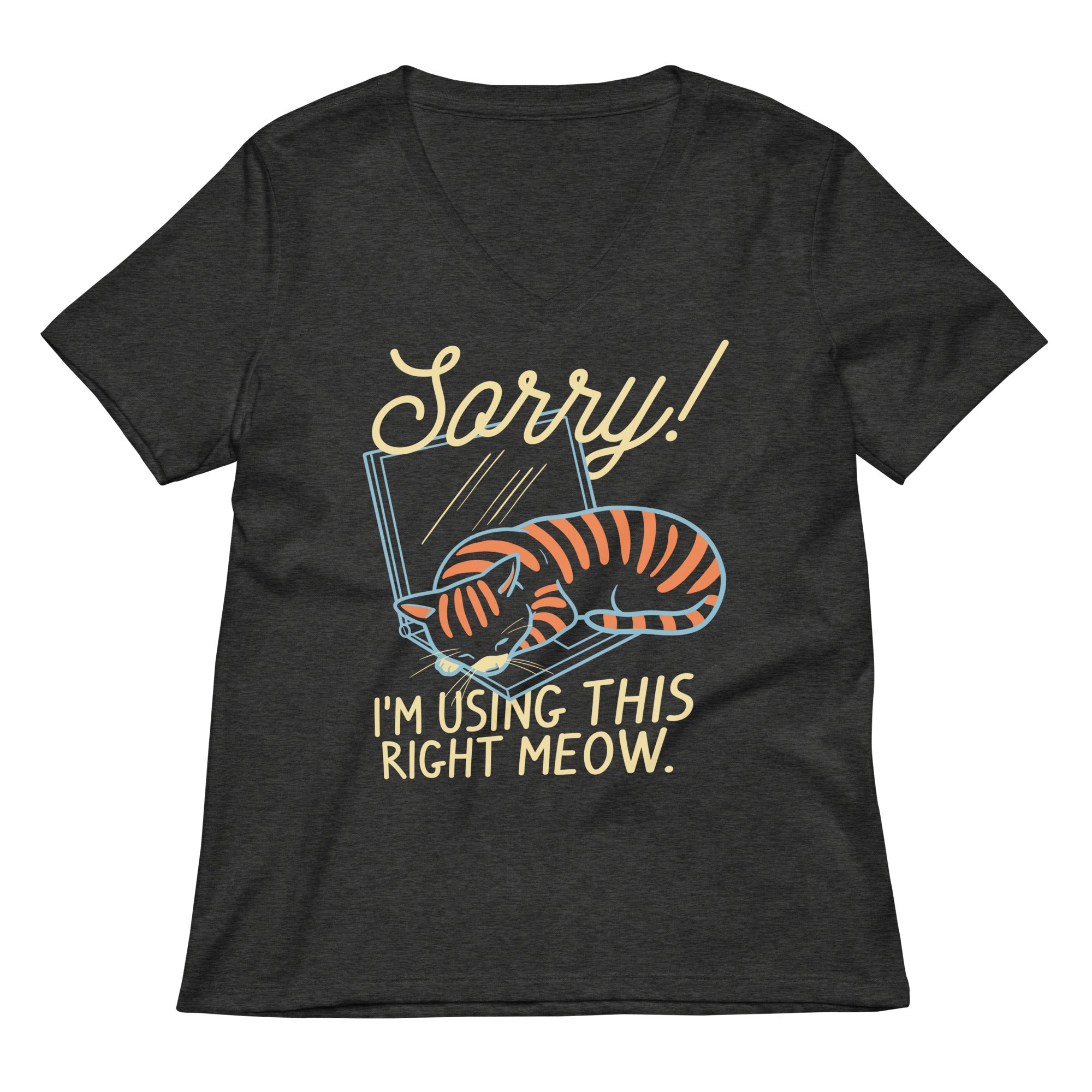 Sorry! I'm Using This Right Meow Women's V-Neck Tee