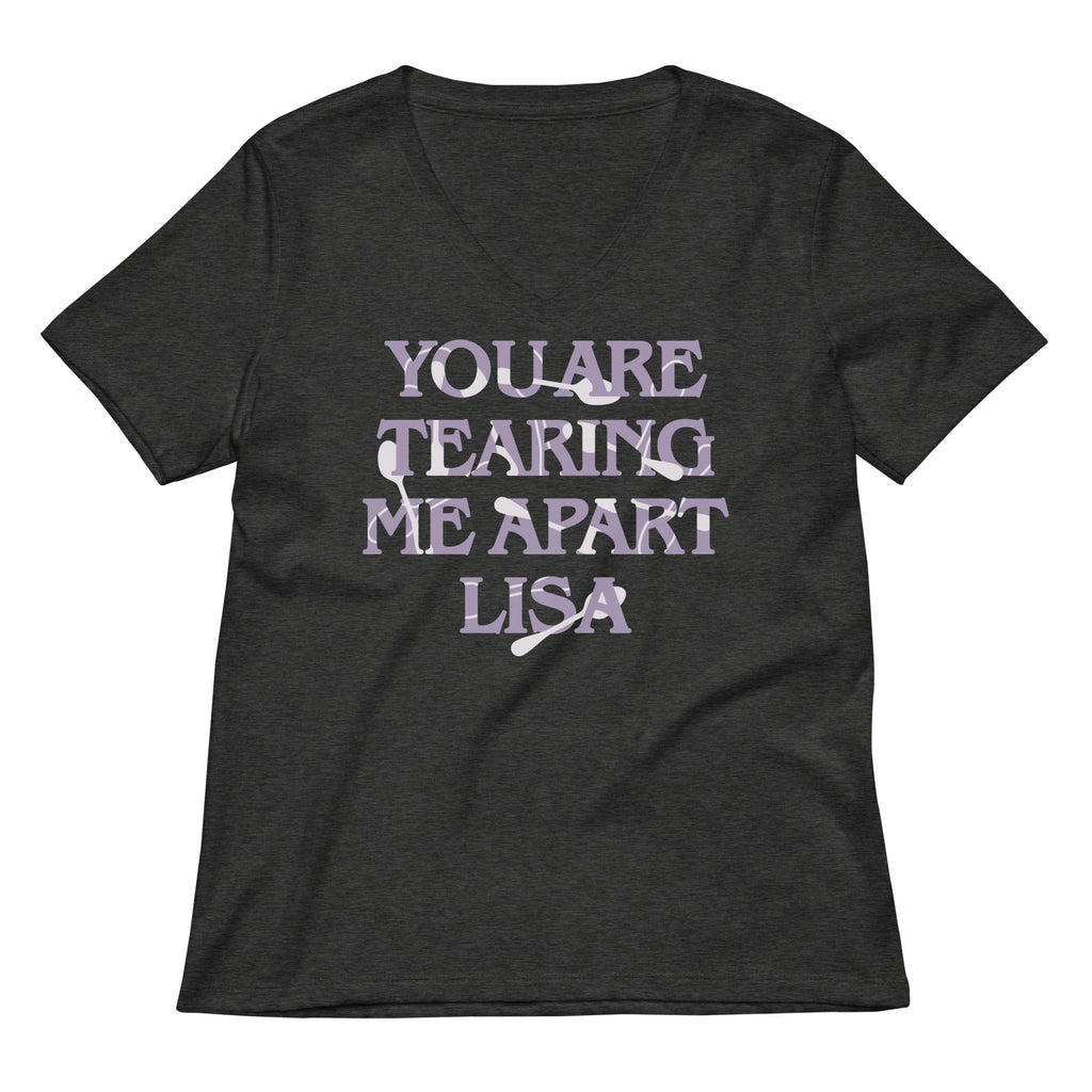 You Are Tearing Me Apart Lisa Women's V-Neck Tee