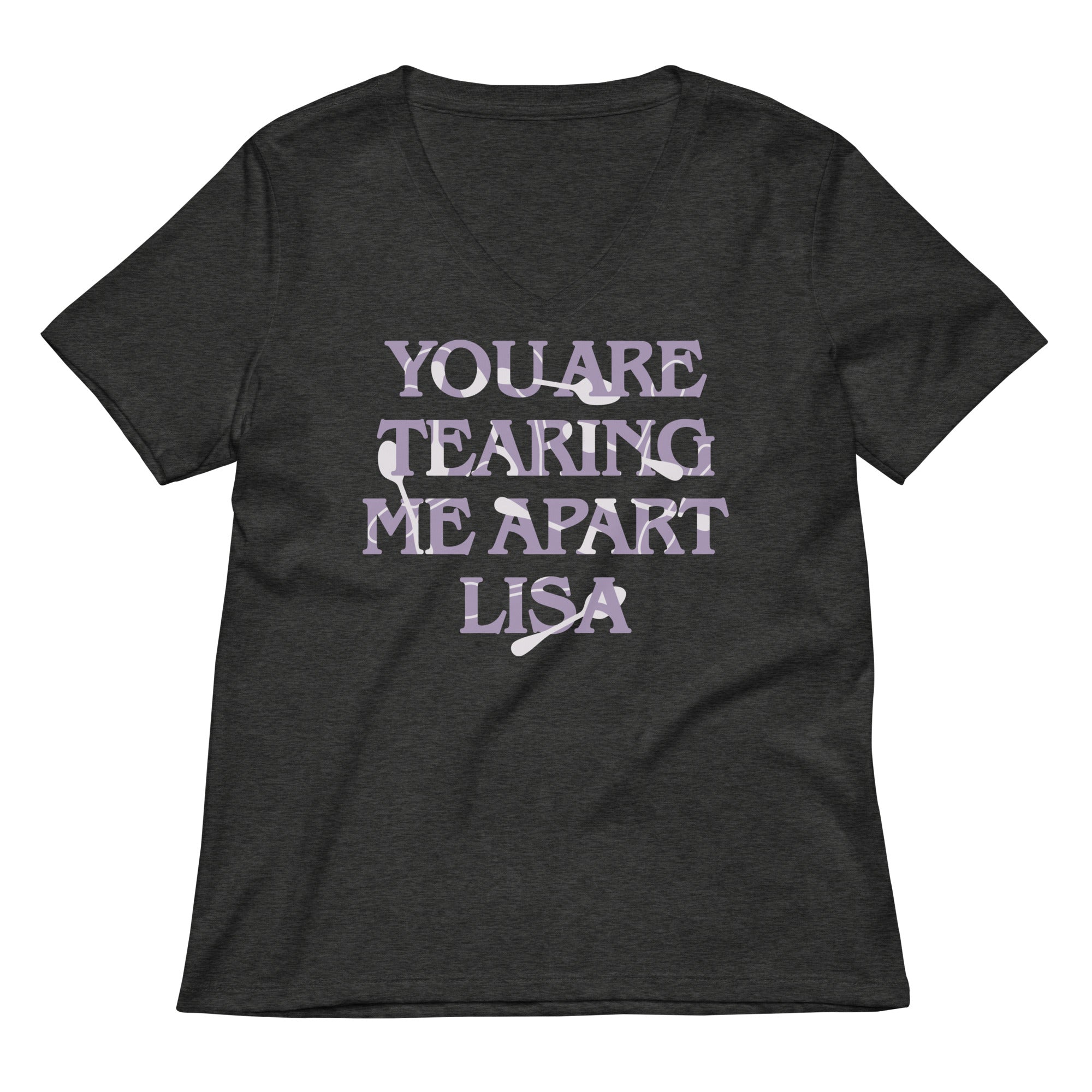 You Are Tearing Me Apart Lisa Women's V-Neck Tee