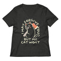 I May Forgive You But My Cat Won't Women's V-Neck Tee