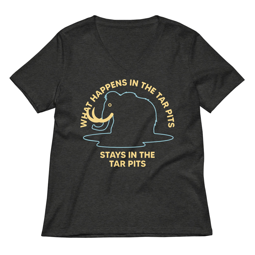 What Happens In The Tar Pits Stays In The Tar Pits Women's V-Neck Tee