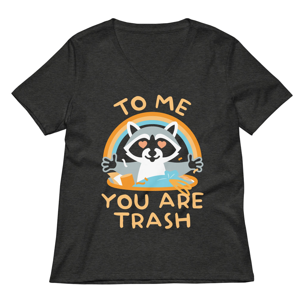 To Me You Are Trash Women's V-Neck Tee