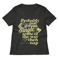Probably Just Gonna Jingle Some Of The Way Then Nap Women's V-Neck Tee