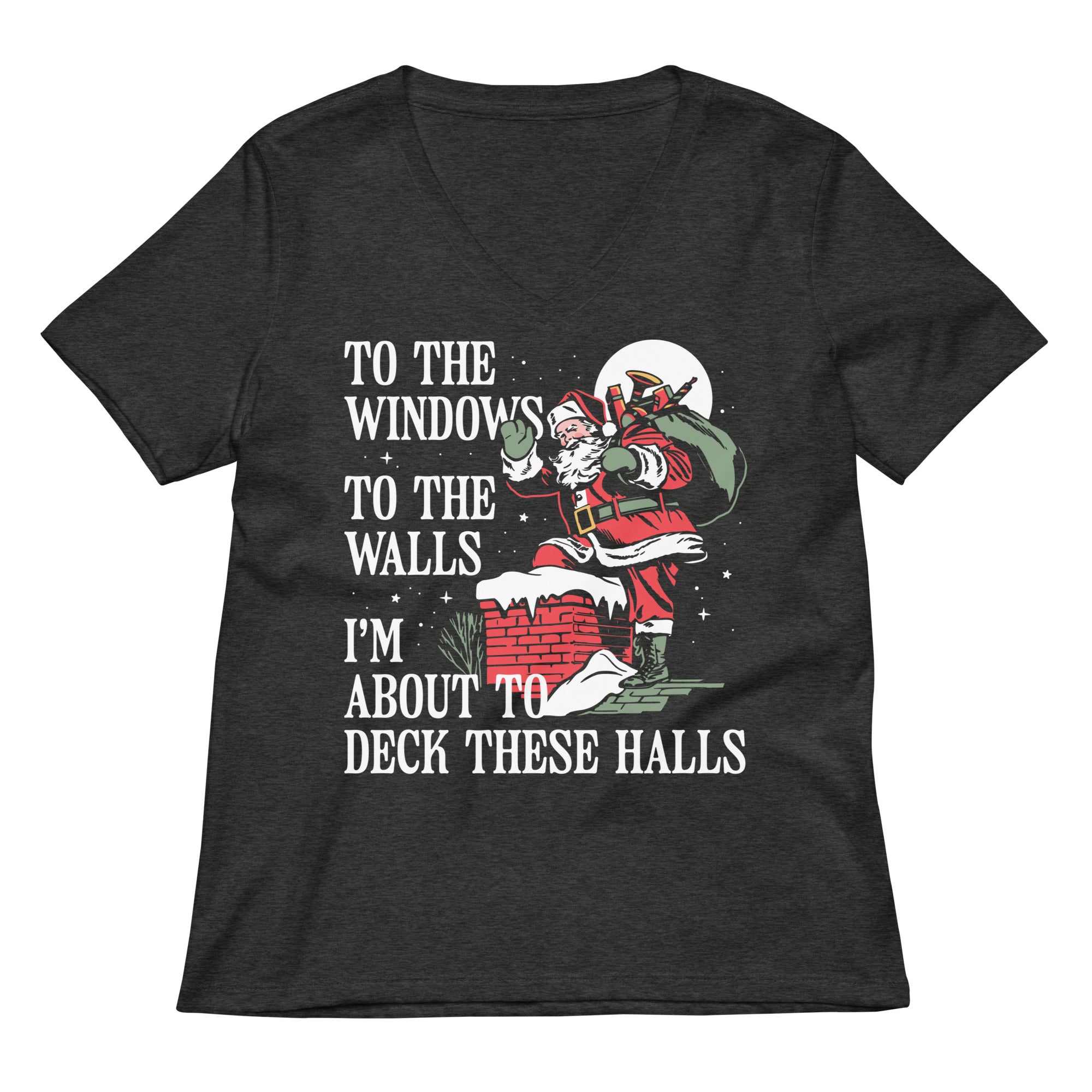 To The Windows To The Walls I'm About To Deck These Halls Women's V-Neck Tee