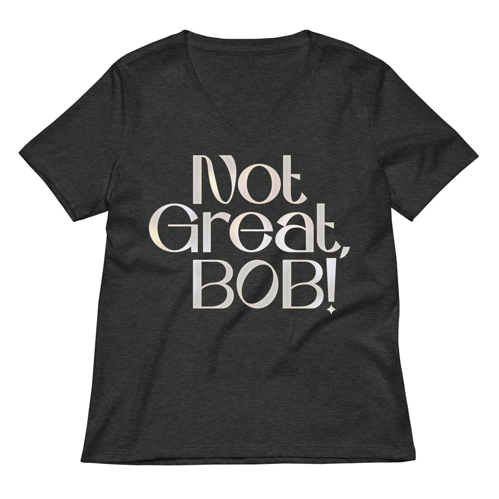 Not Great, Bob! Women's V-Neck Tee