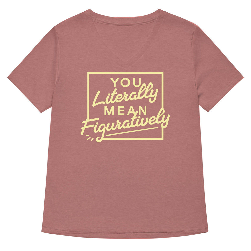 You Literally Mean Figuratively Women's V-Neck Tee