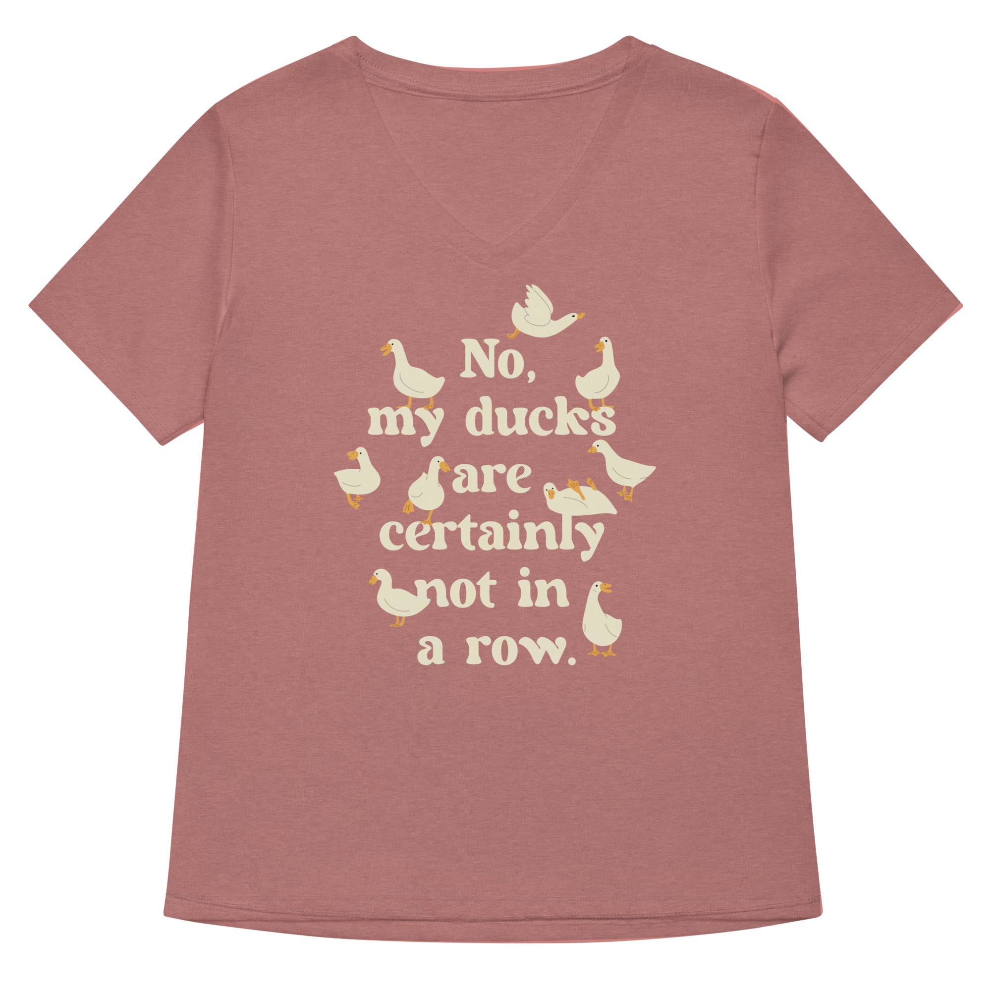 No, My Ducks Are Certainly Not In A Row Women's V-Neck Tee