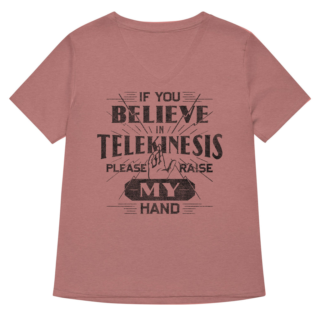 If You Believe In Telekinesis Please Raise My Hand Women's V-Neck Tee