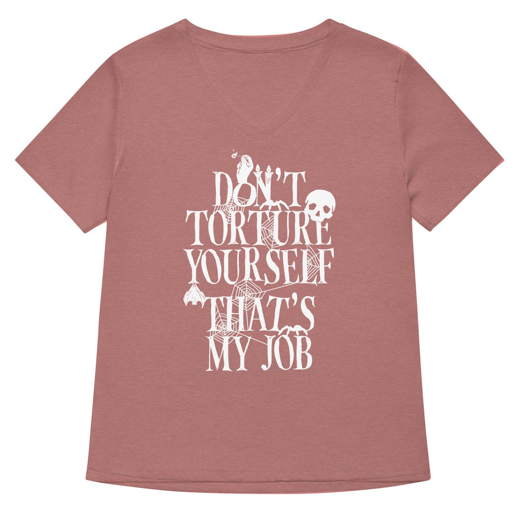 Don't Torture Yourself That's My Job Women's V-Neck Tee