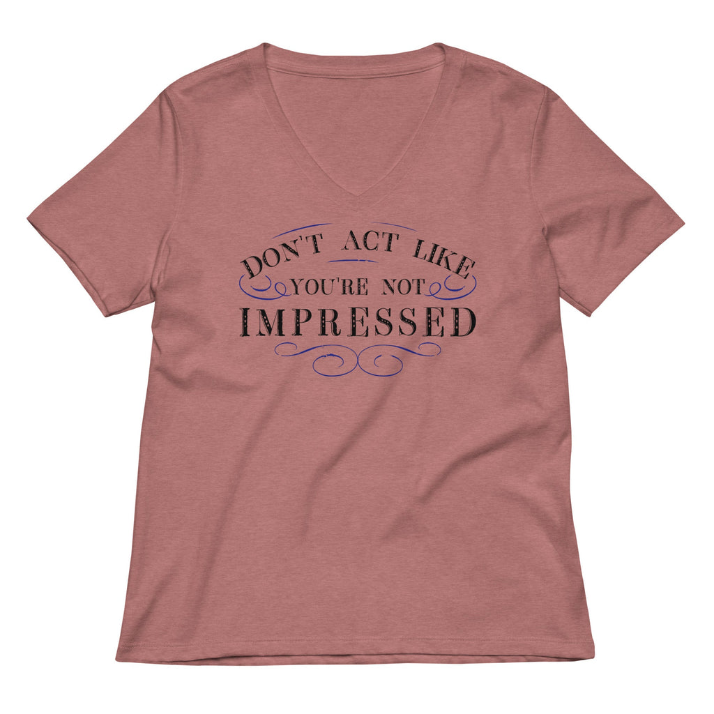 Don't Act Not Impressed Women's V-Neck Tee