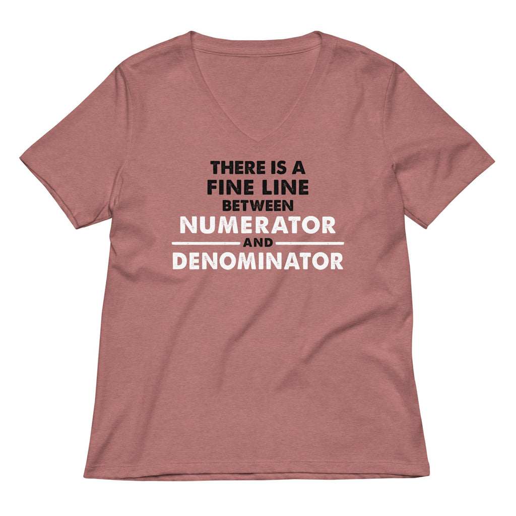 There Is A Fine Line Between Numerator And Denominator Women's V-Neck Tee