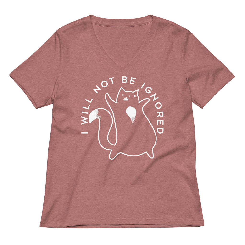 I Will Not Be Ignored Women's V-Neck Tee