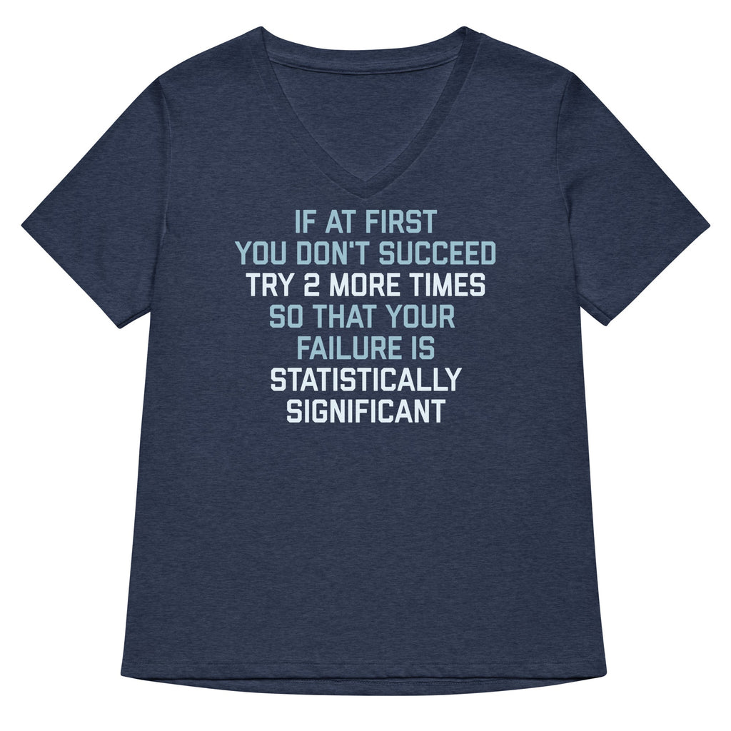 Try 2 More Times So That Your Failure Is Statistically Significant Women's V-Neck Tee