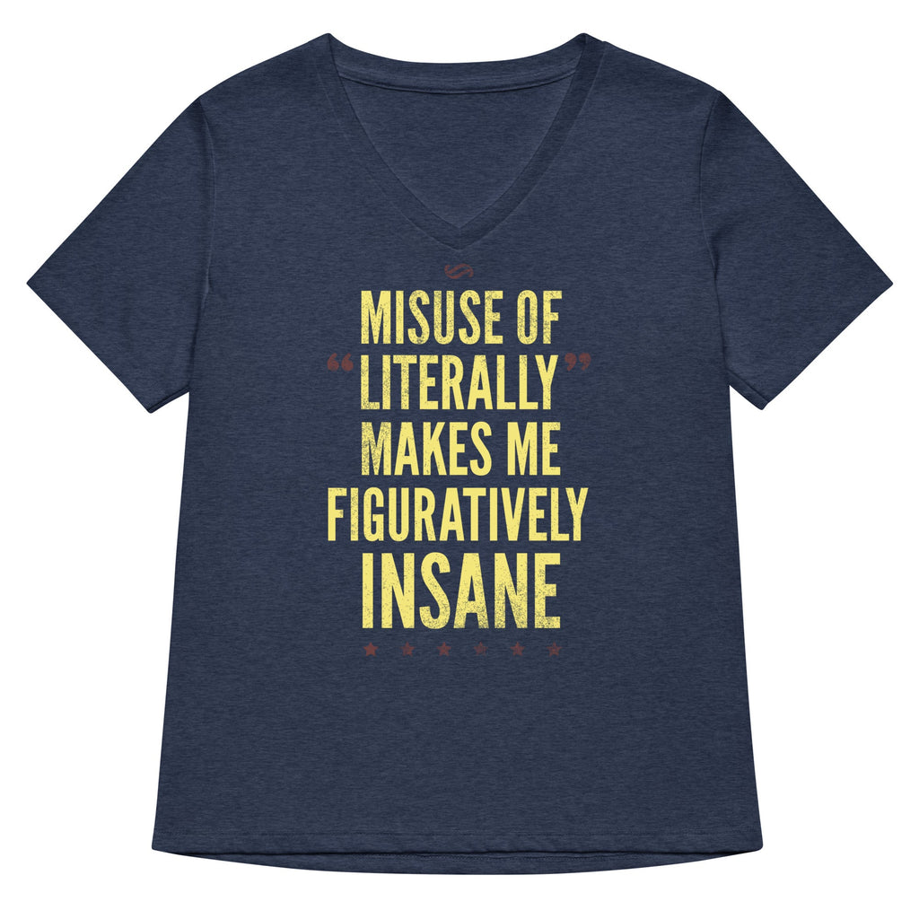 Misuse of Literally Makes Me Figuratively Insane Women's V-Neck Tee