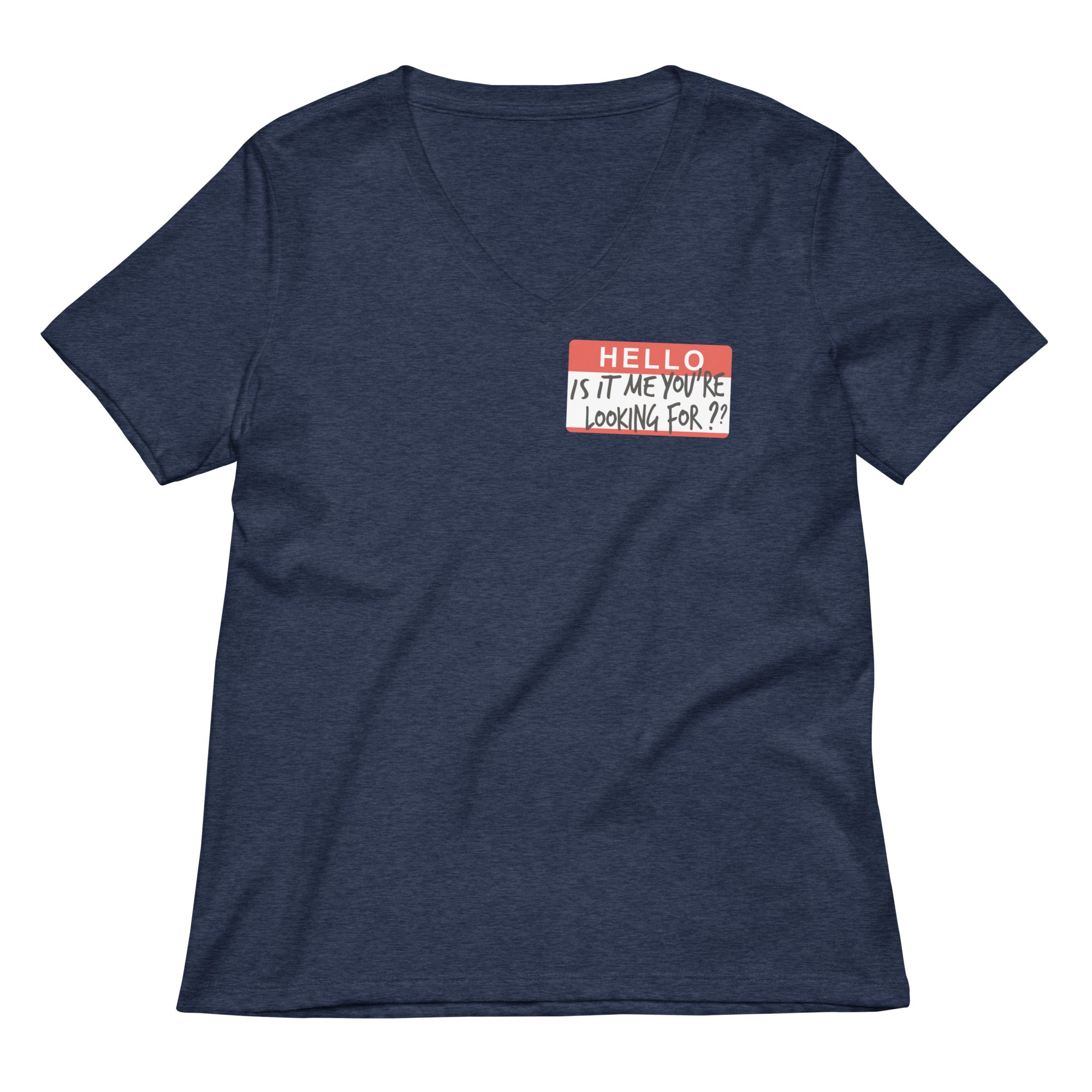 Hello, Is It Me You're Looking For? Women's V-Neck Tee