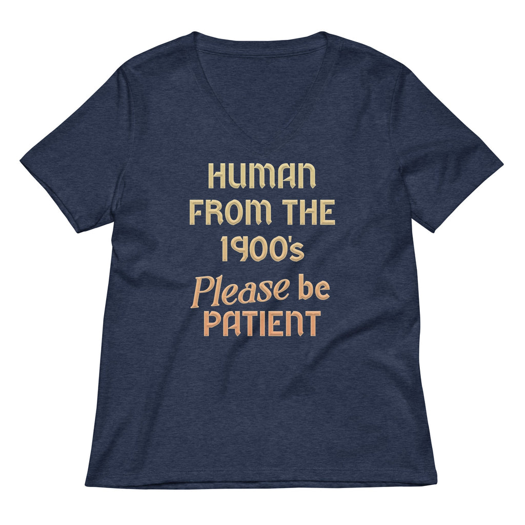 Human From The 1900's Please Be Patient Women's V-Neck Tee