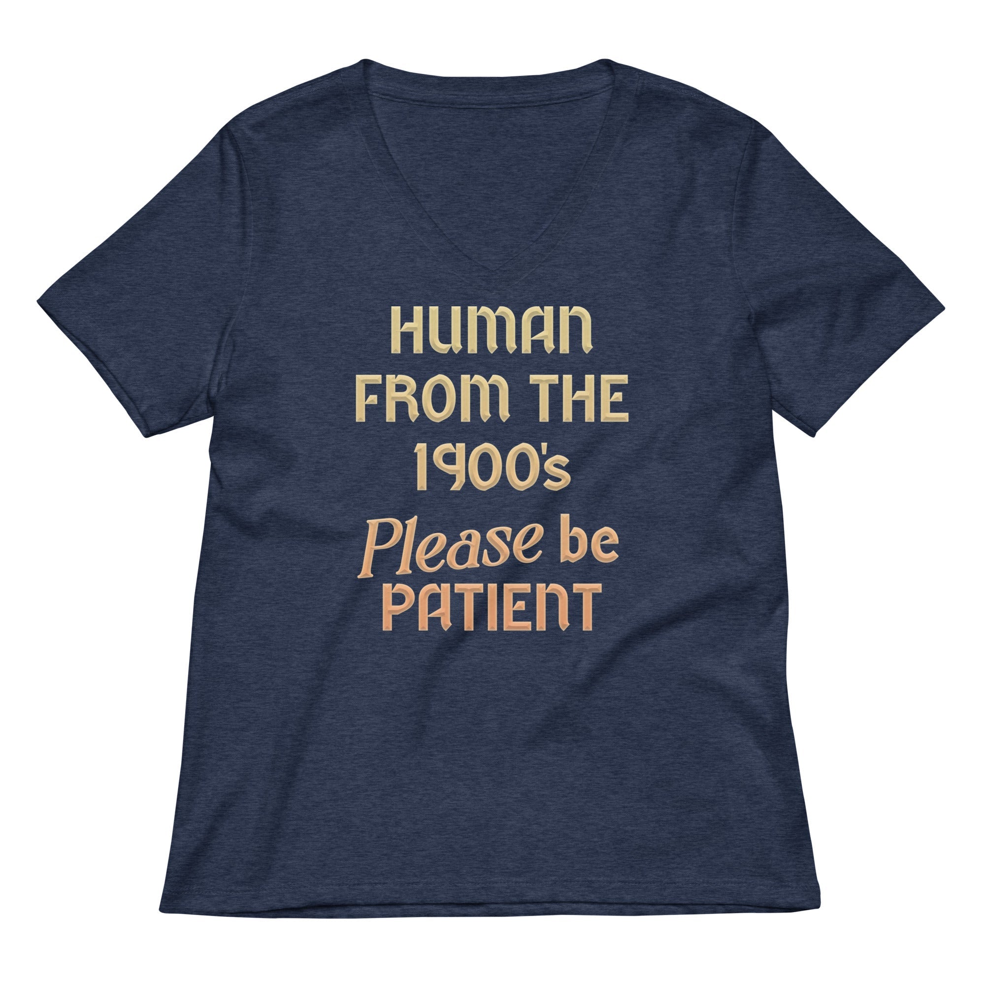 Human From The 1900's Please Be Patient Women's V-Neck Tee