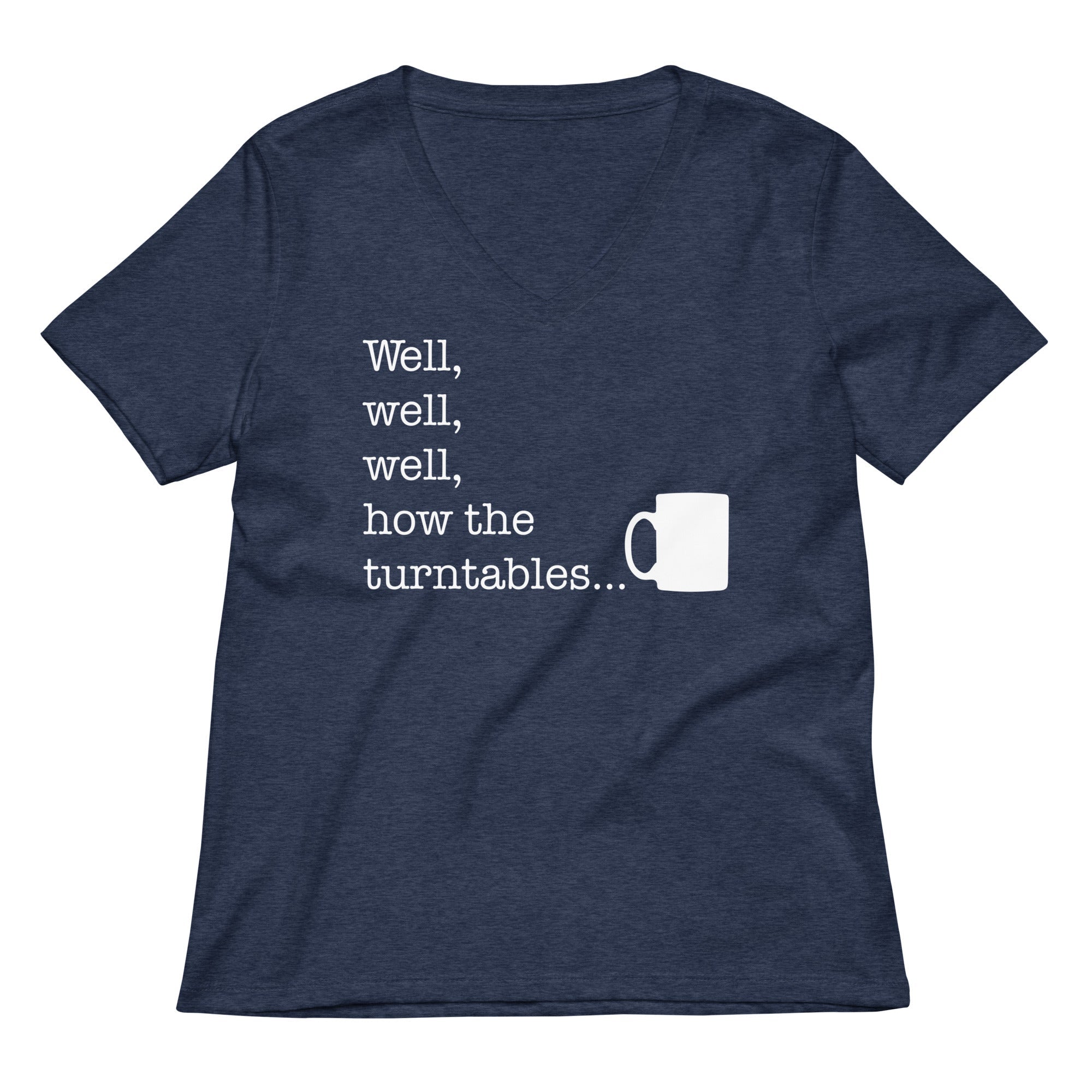 Well, Well, Well, How The Turntables Women's V-Neck Tee