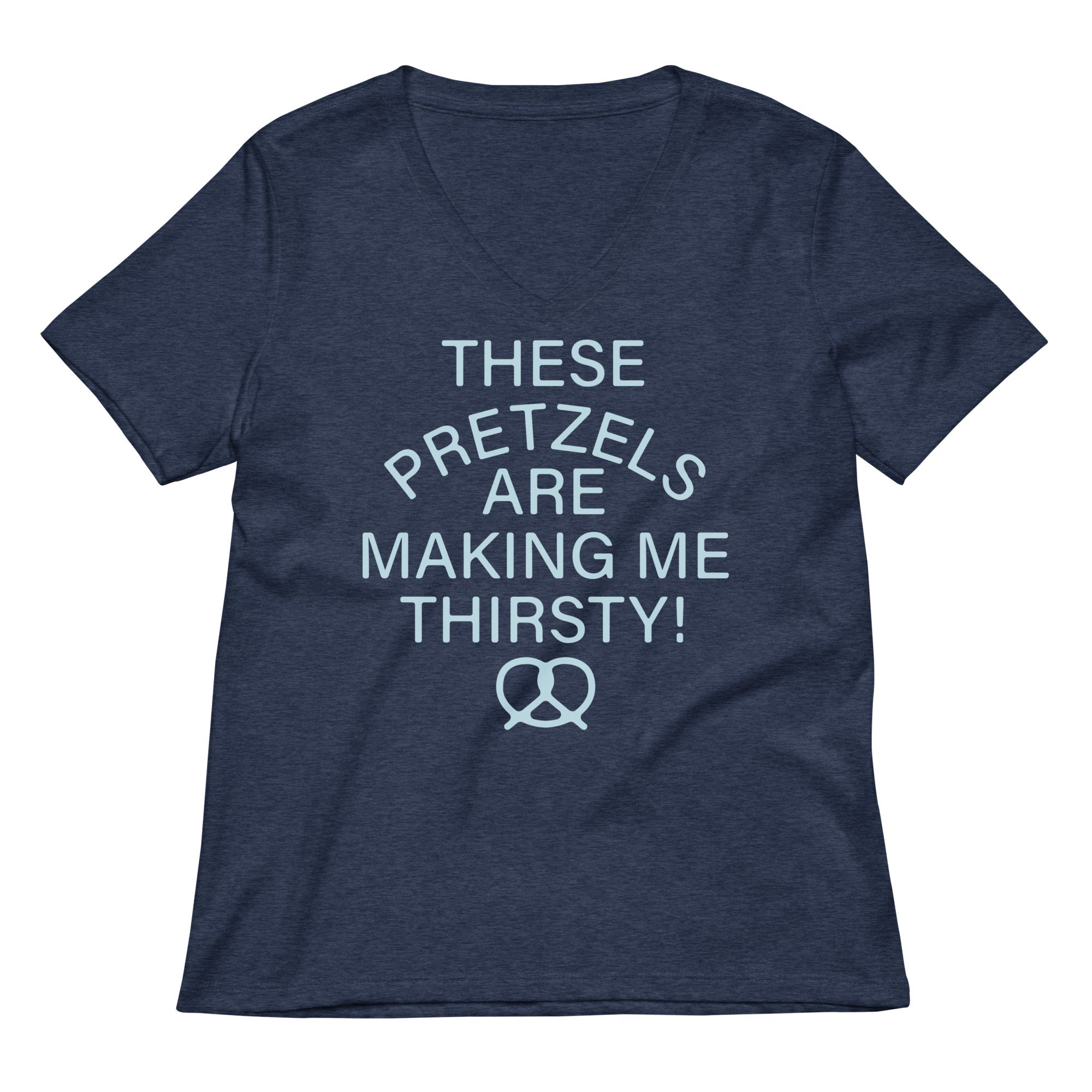 These Pretzels Are Making Me Thirsty! Women's V-Neck Tee