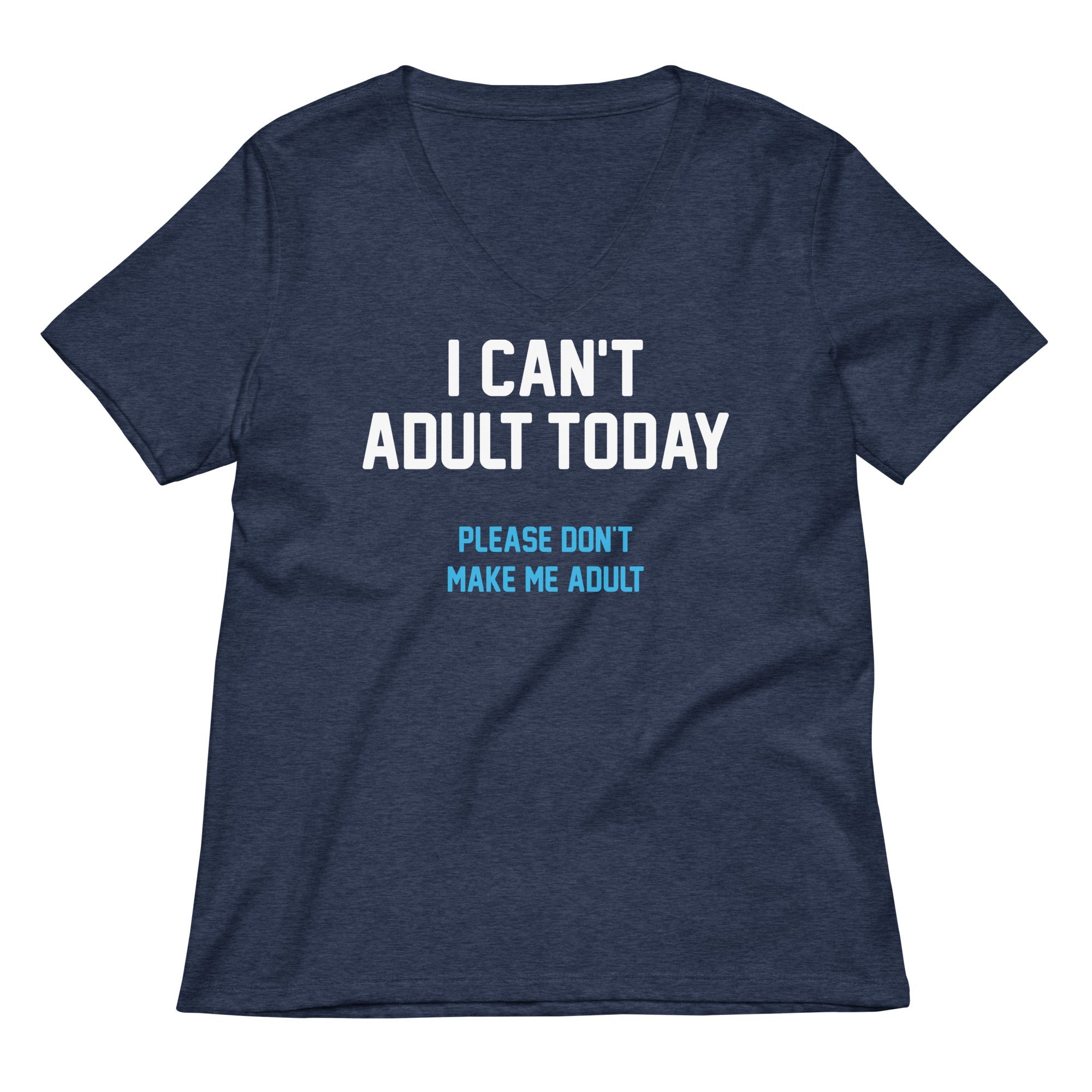 I Can't Adult Today Women's V-Neck Tee