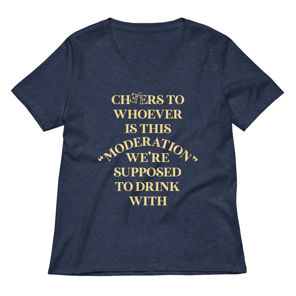 Cheers To Whoever Is This Moderation Women's V-Neck Tee