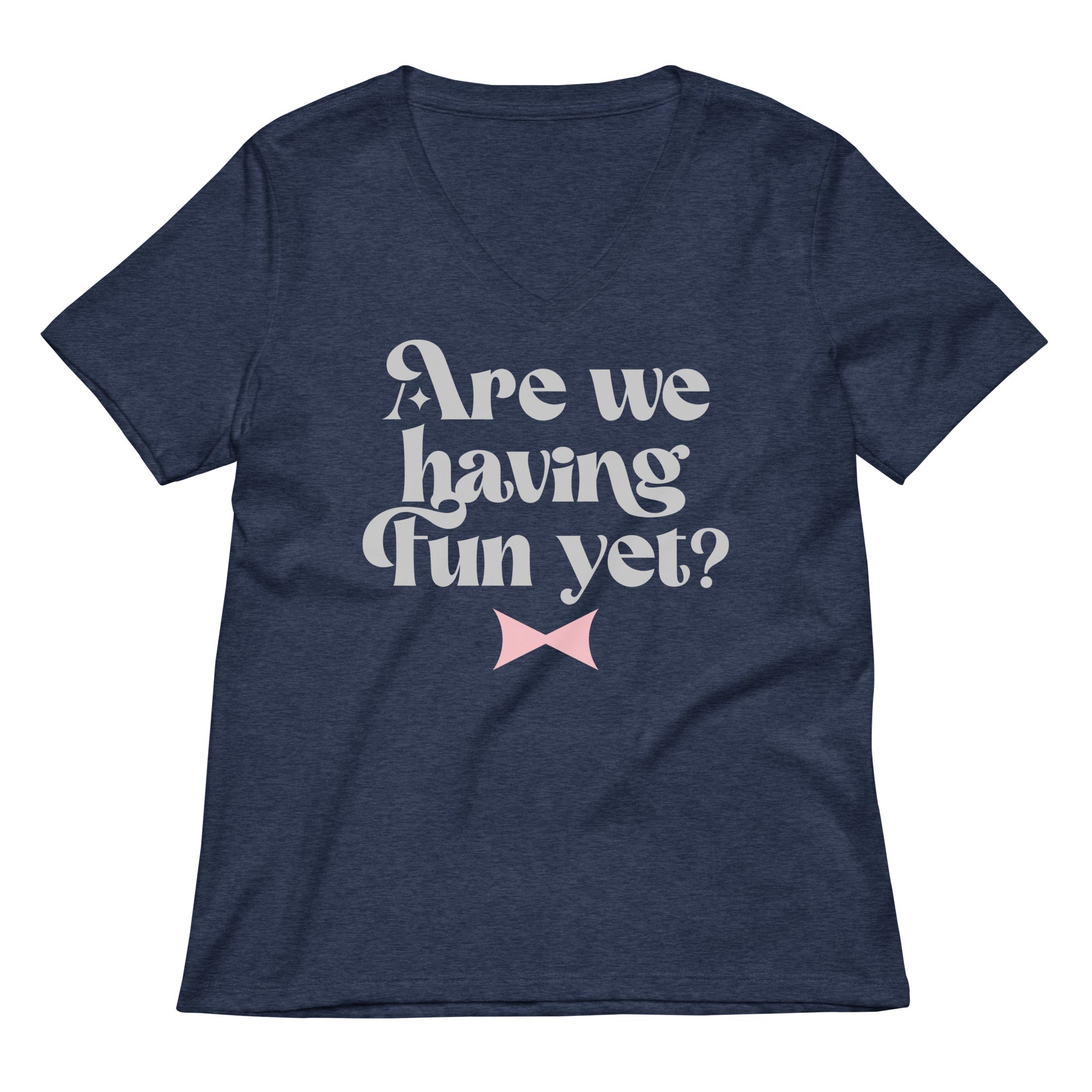 Are We Having Fun Yet? Women's V-Neck Tee