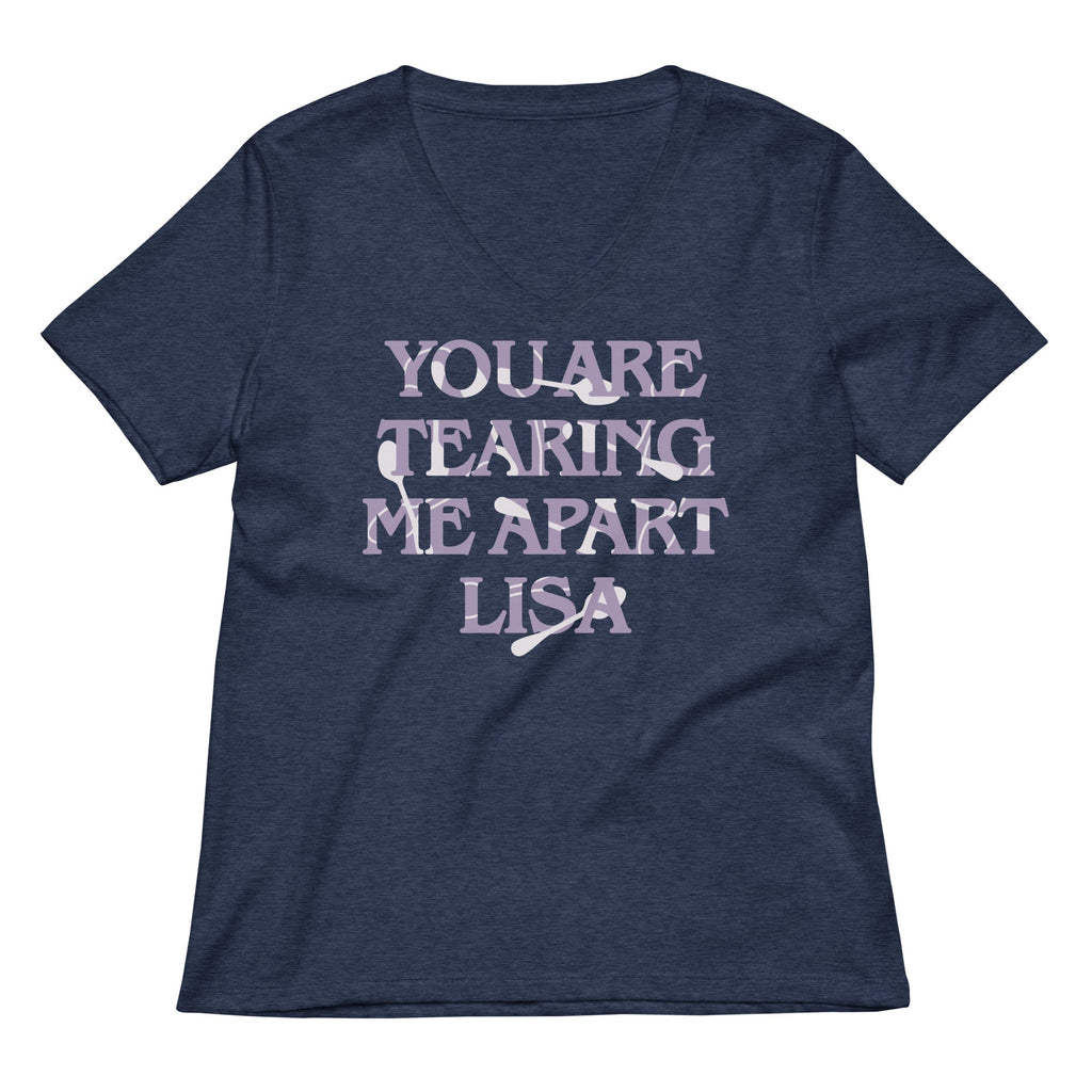 You Are Tearing Me Apart Lisa Women's V-Neck Tee