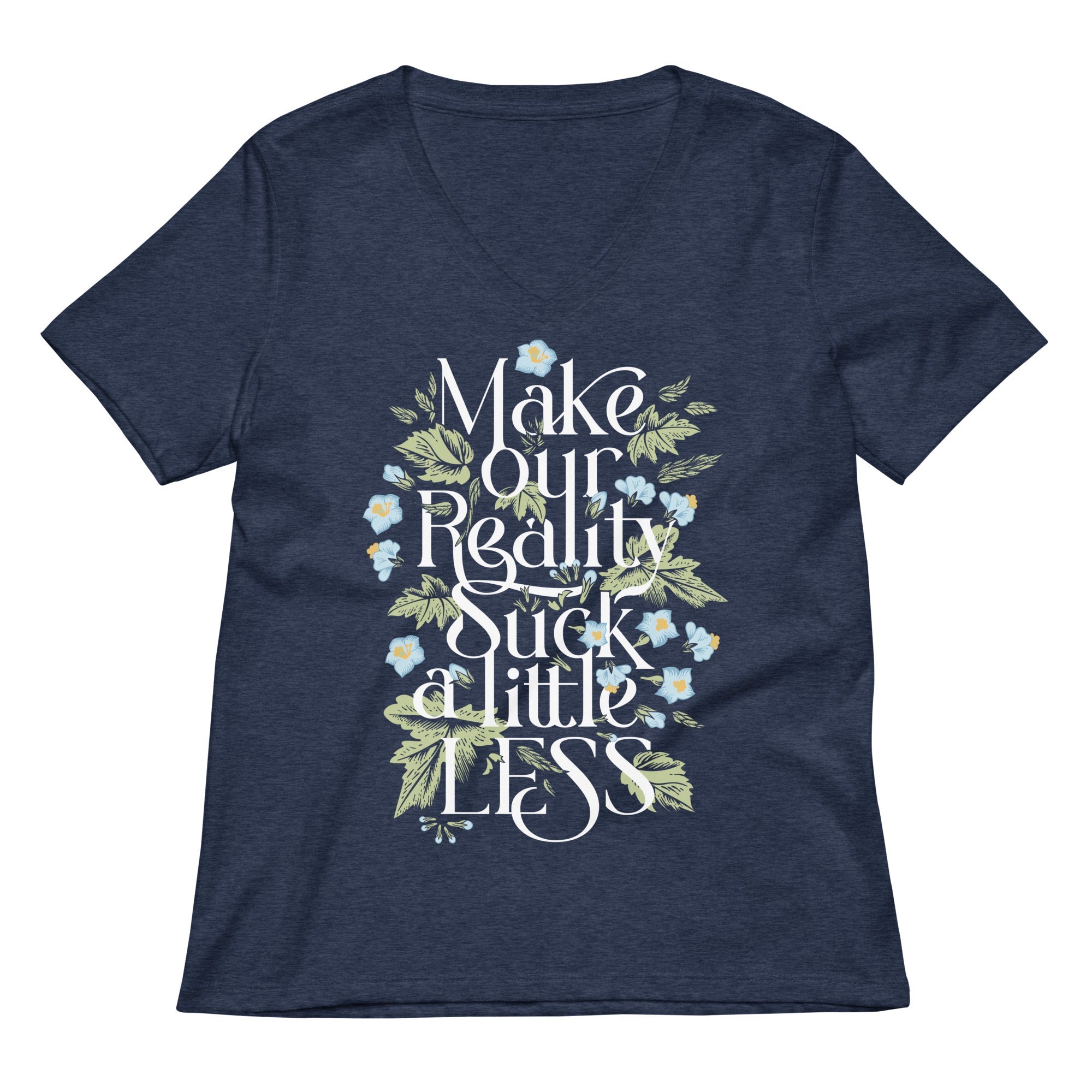 Make Our Reality Suck A Little Less Women's V-Neck Tee