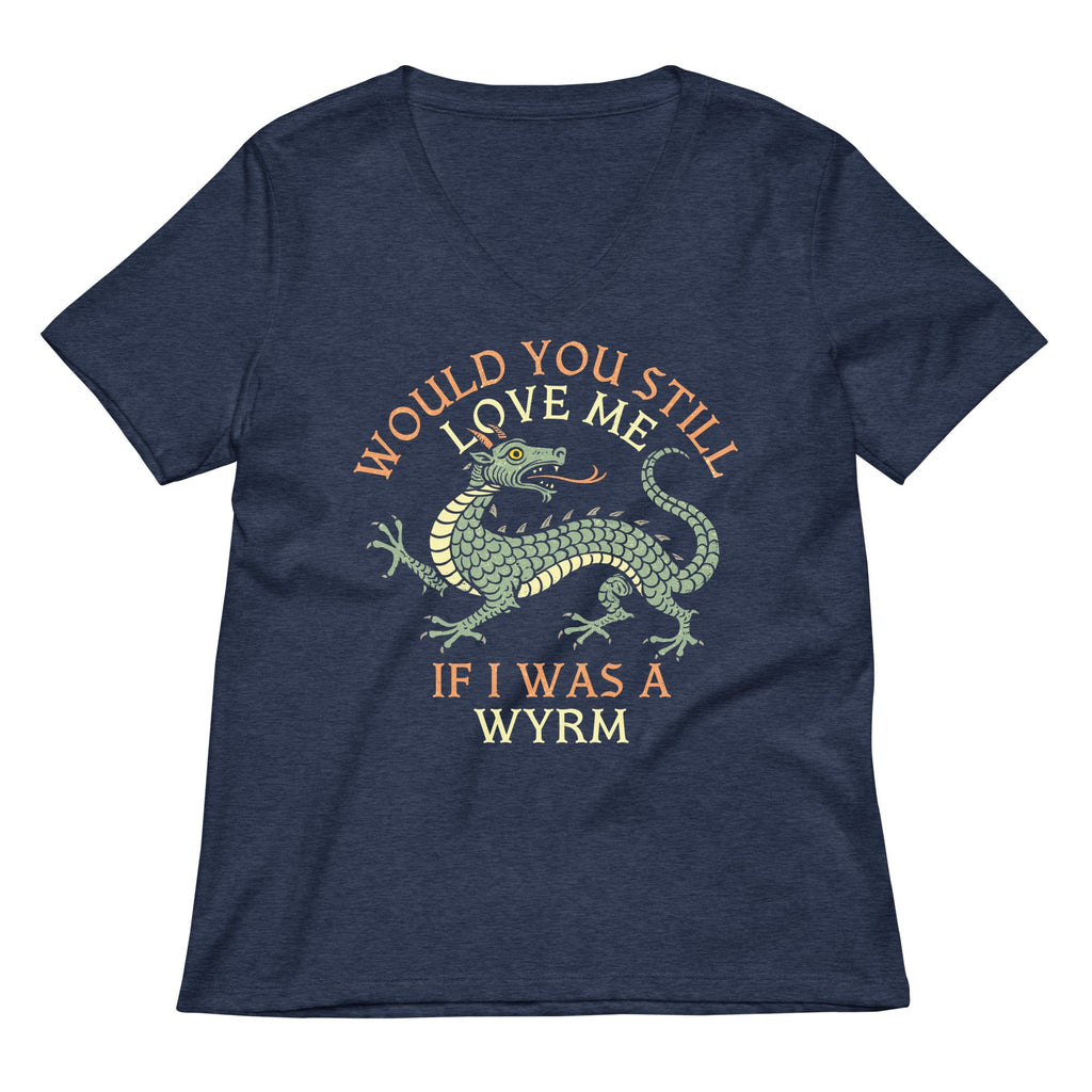 Would You Still Love Me If I Was A Wyrm Women's V-Neck Tee
