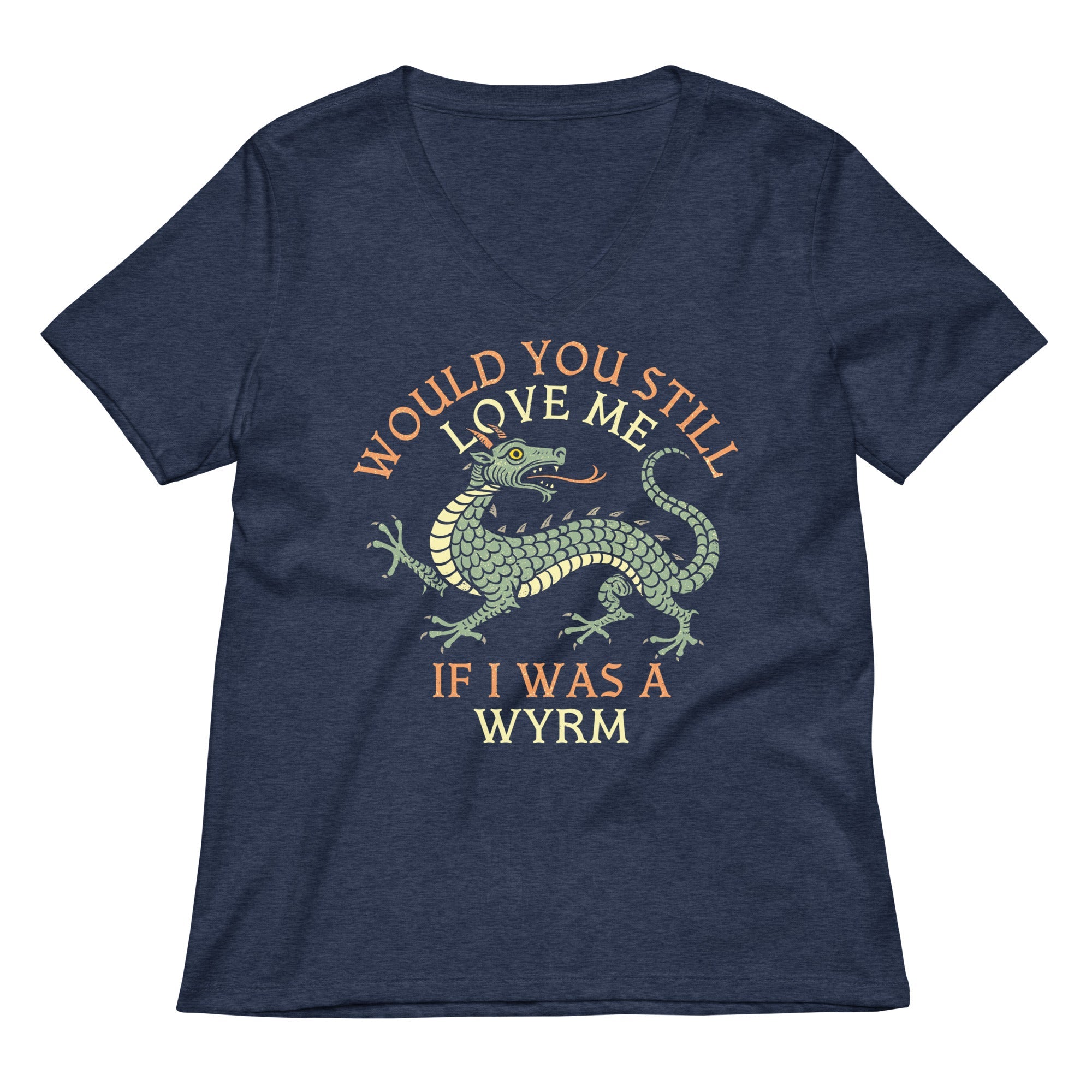 Would You Still Love Me If I Was A Wyrm Women's V-Neck Tee