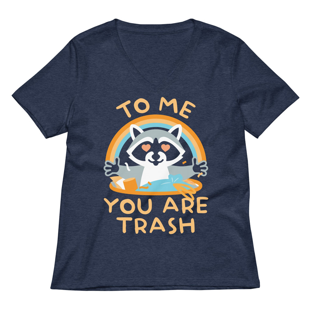 To Me You Are Trash Women's V-Neck Tee