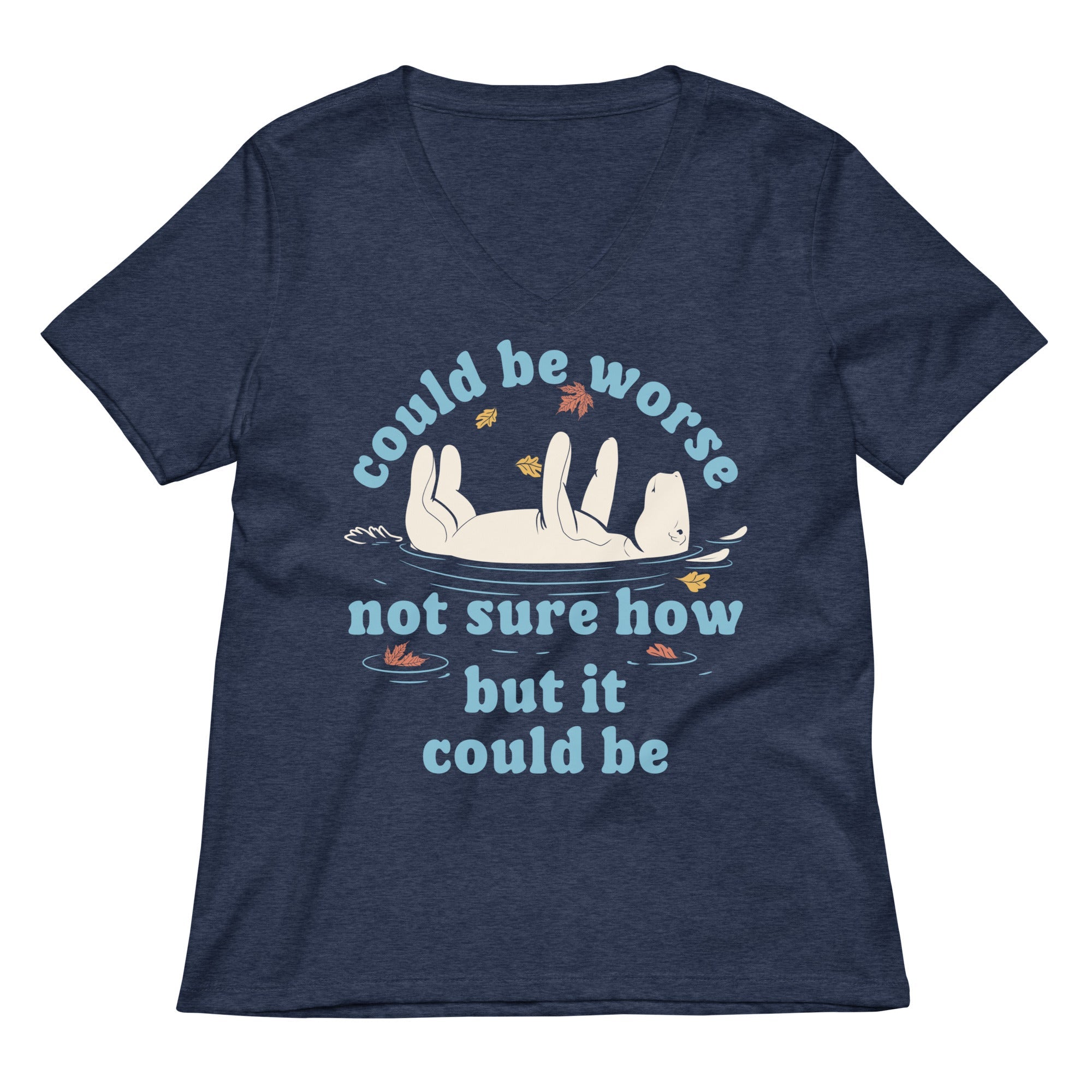 Could Be Worse Not Sure How But It Could Be Women's V-Neck Tee