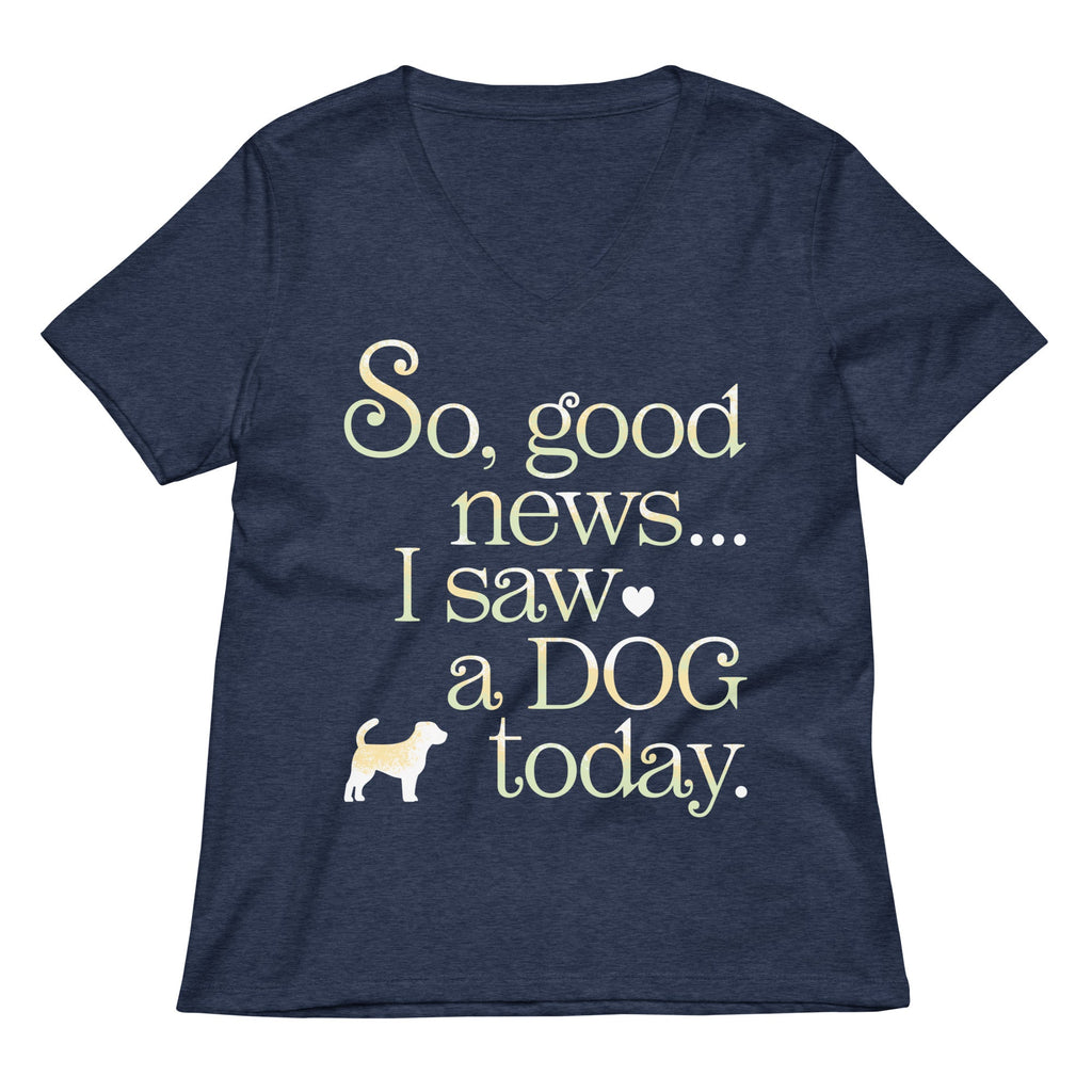 So Good News I Saw A Dog Today Women's V-Neck Tee