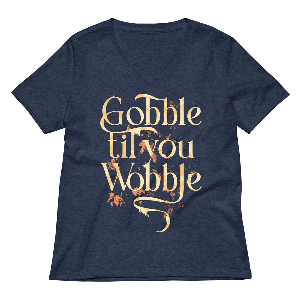 Gobble Til You Wobble Women's V-Neck Tee