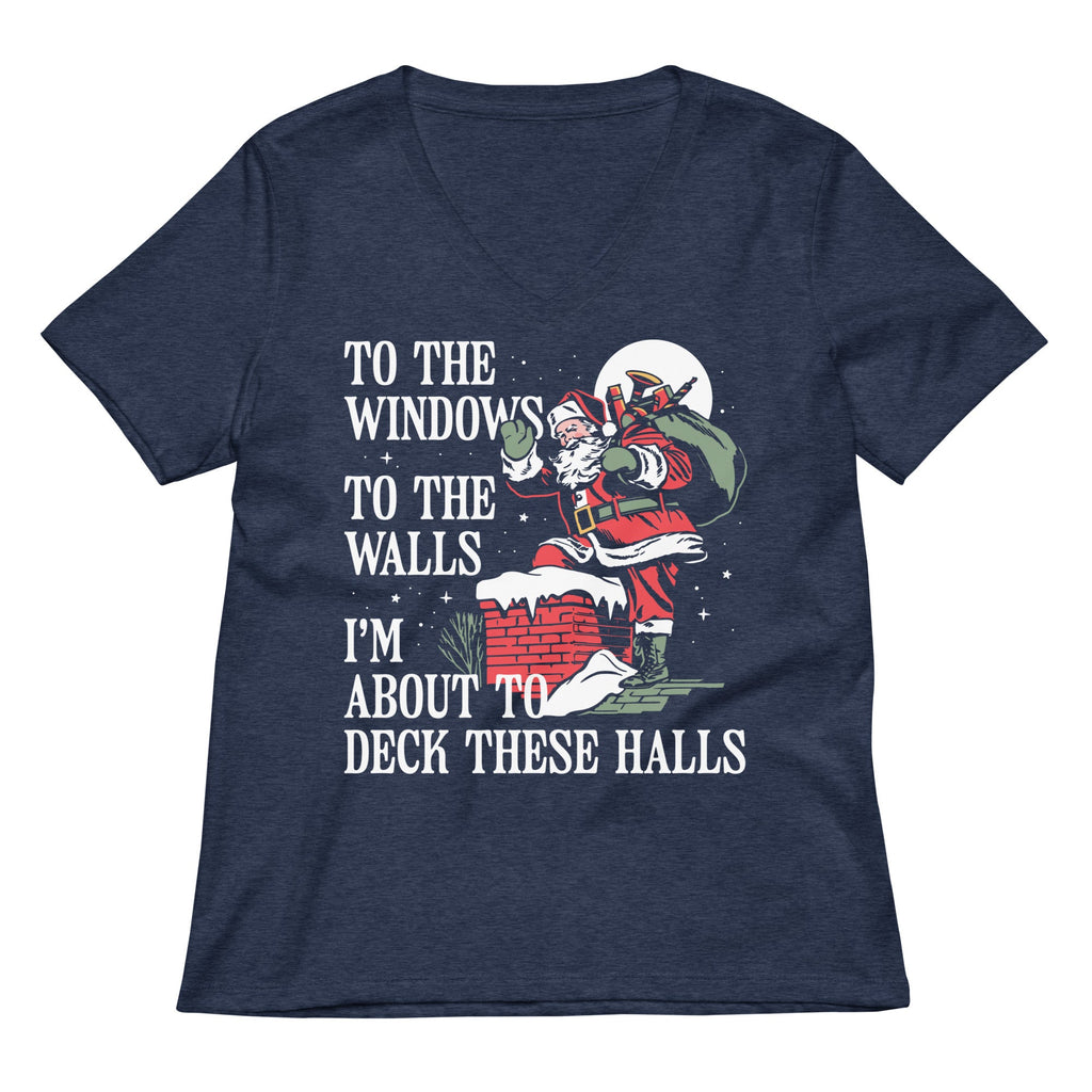To The Windows To The Walls I'm About To Deck These Halls Women's V-Neck Tee