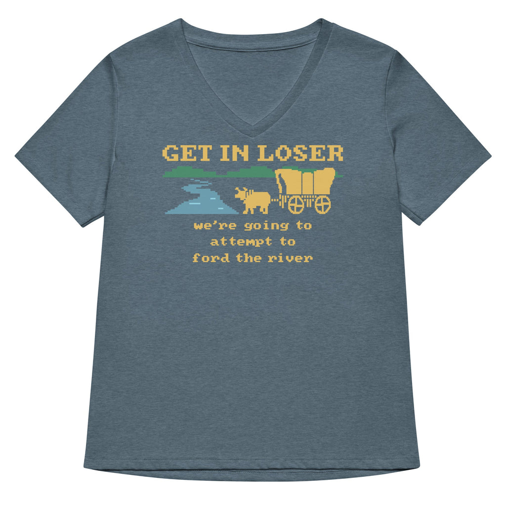 Get In Loser We're Going To Attempt To Ford The River Women's V-Neck Tee