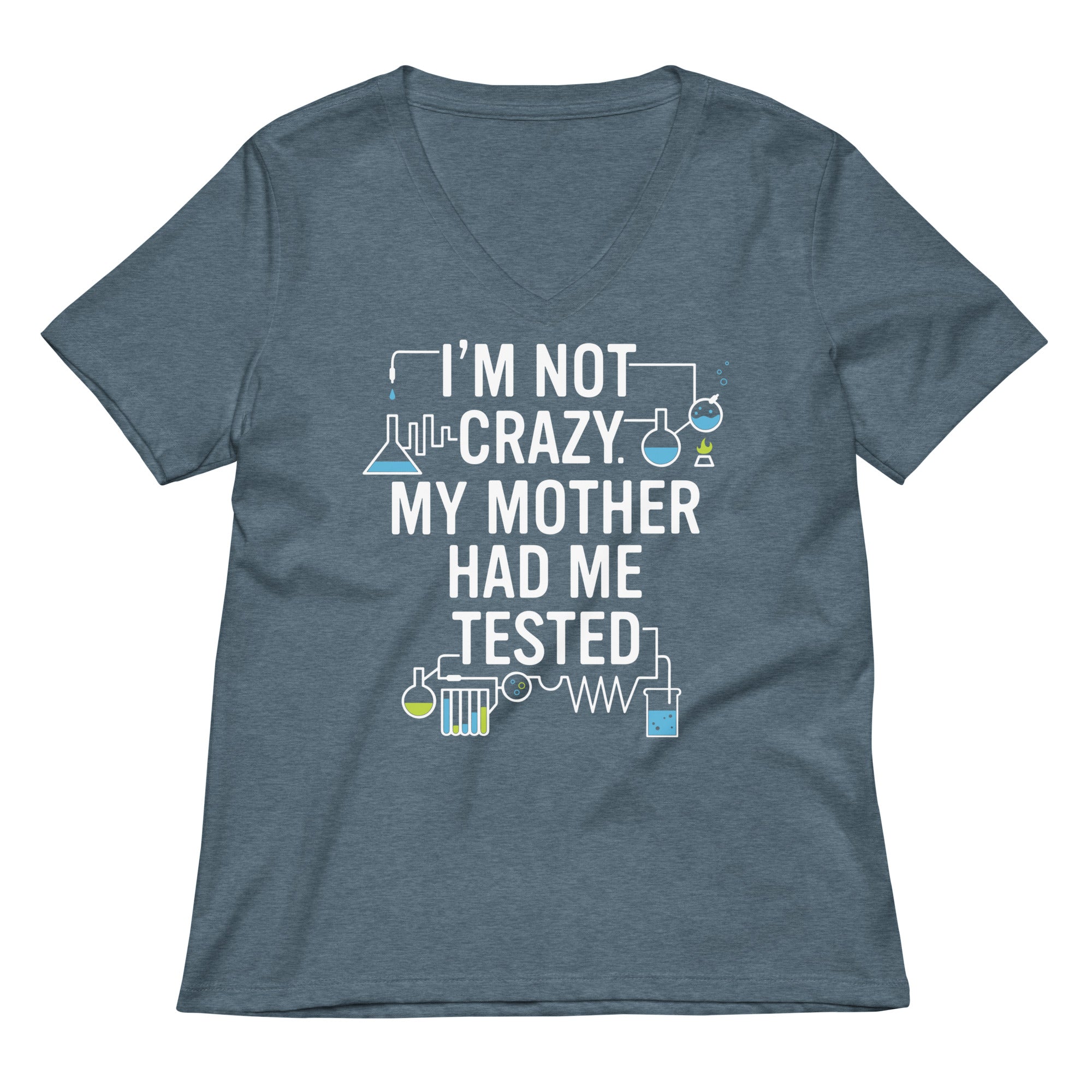 I'm Not Crazy. My Mother Had Me Tested. Women's V-Neck Tee