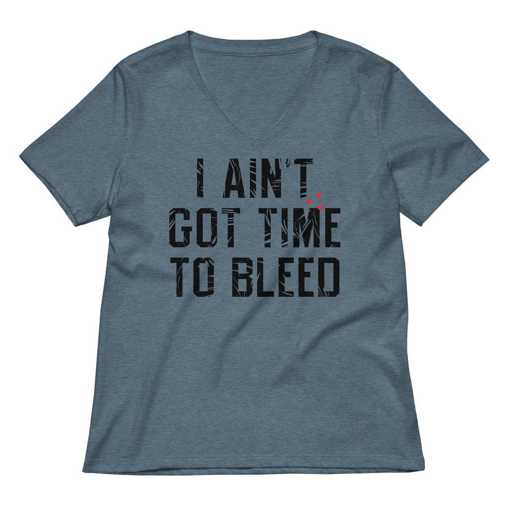 I Ain't Got Time To Bleed Women's V-Neck Tee