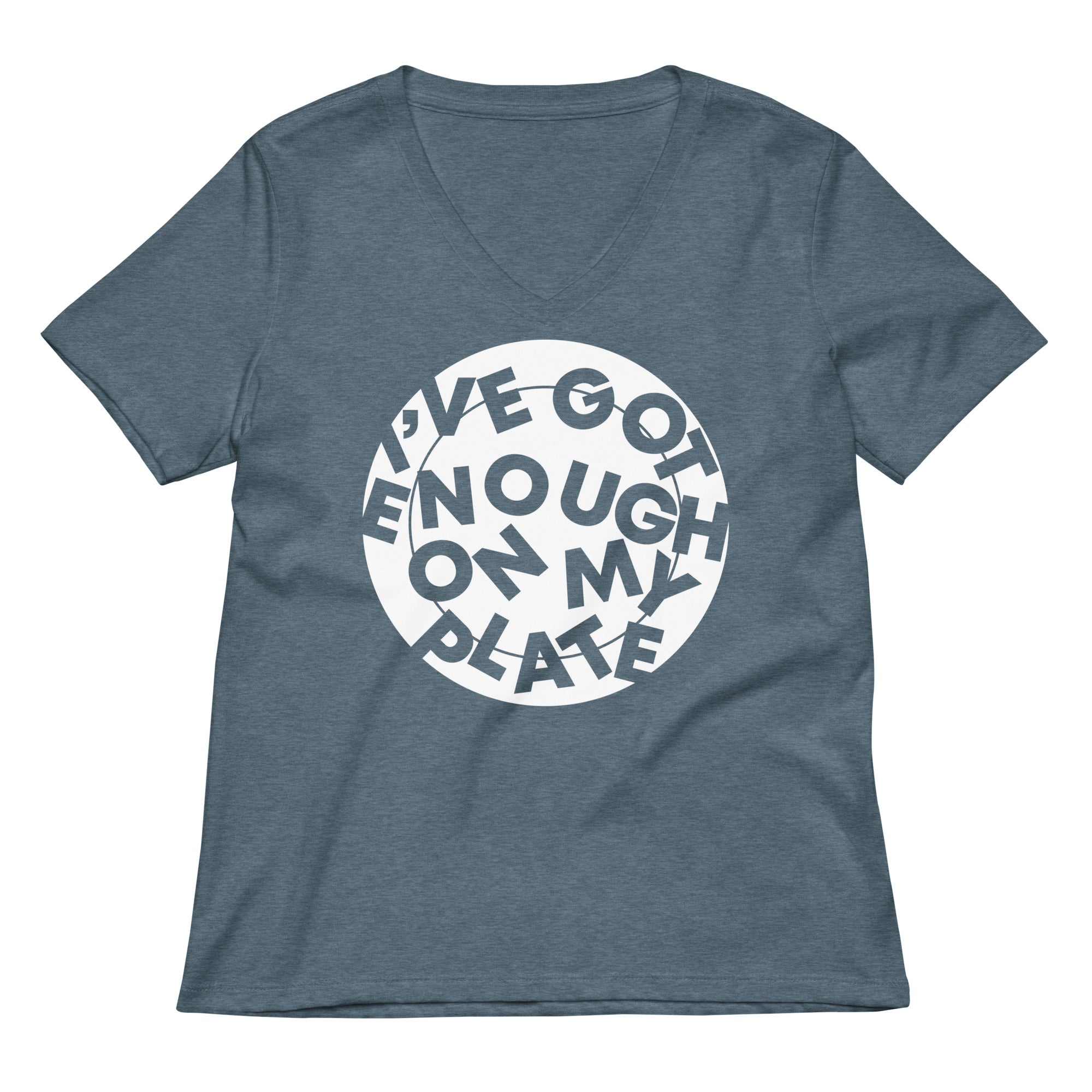 I've Got Enough On My Plate Women's V-Neck Tee