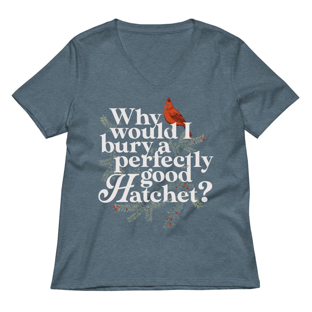 Why Would I Bury A Perfectly Good Hatchet? Women's V-Neck Tee