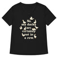 No, My Ducks Are Certainly Not In A Row Women's V-Neck Tee