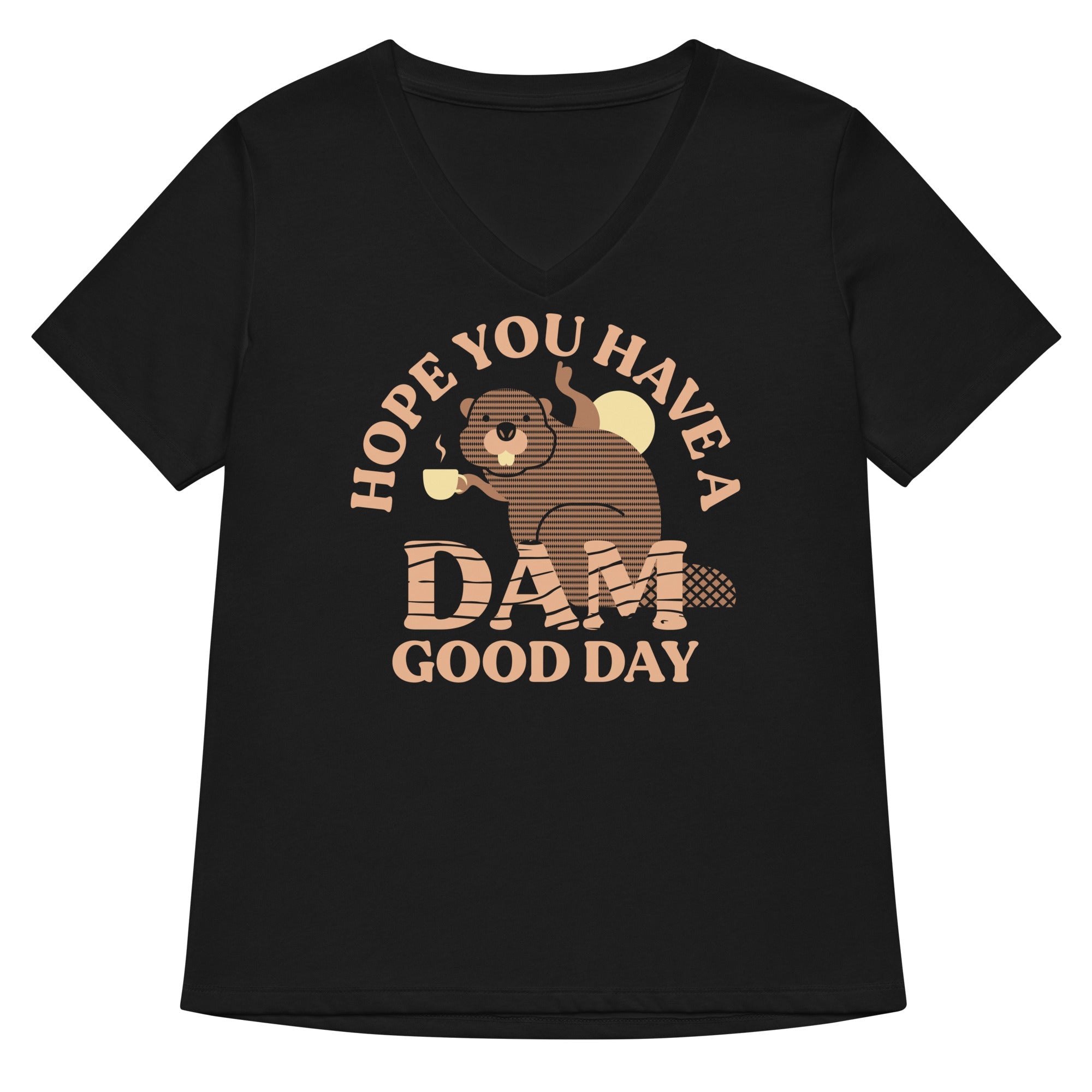 Hope You Have A Dam Good Day Women's V-Neck Tee