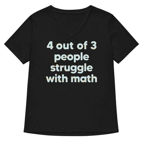 4 Out Of 3 People Struggle With Math Women's V-Neck Tee