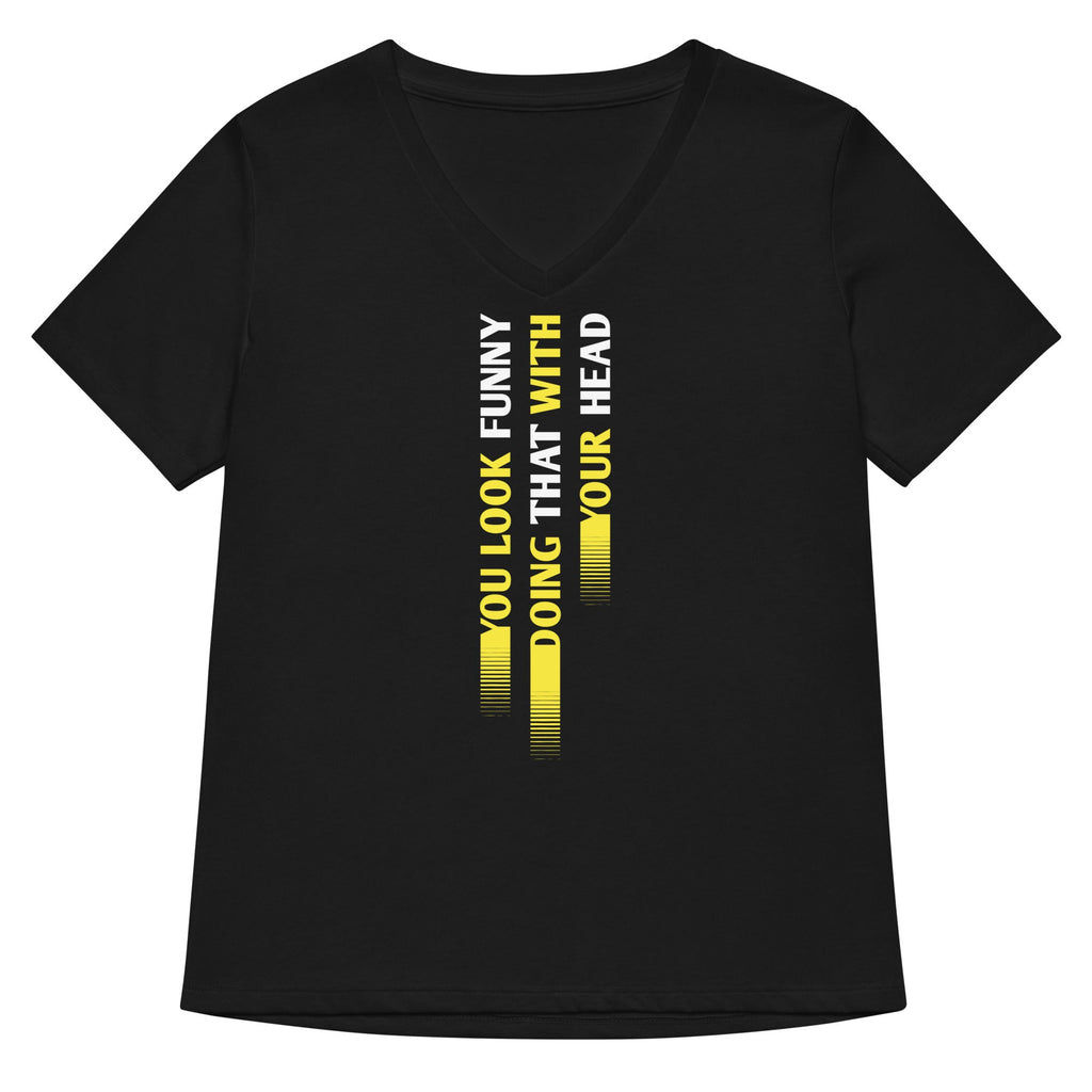 You Look Funny Doing That Women's V-Neck Tee