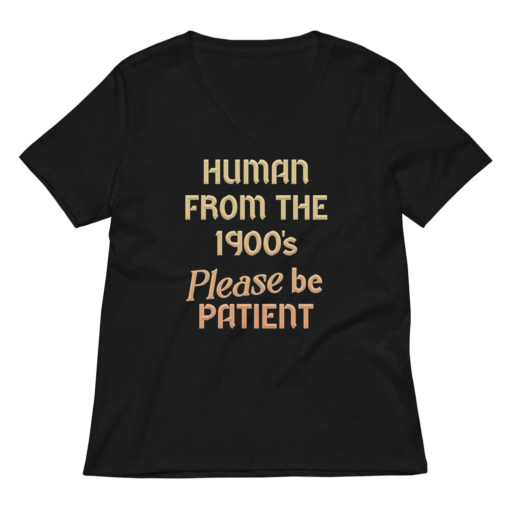 Human From The 1900's Please Be Patient Women's V-Neck Tee