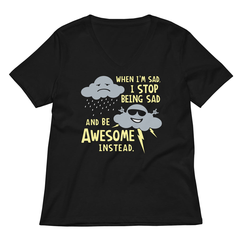 When I'm Sad, I Stop Being Sad And Be Awesome Instead Women's V-Neck Tee