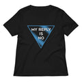 My Reply Is No Women's V-Neck Tee